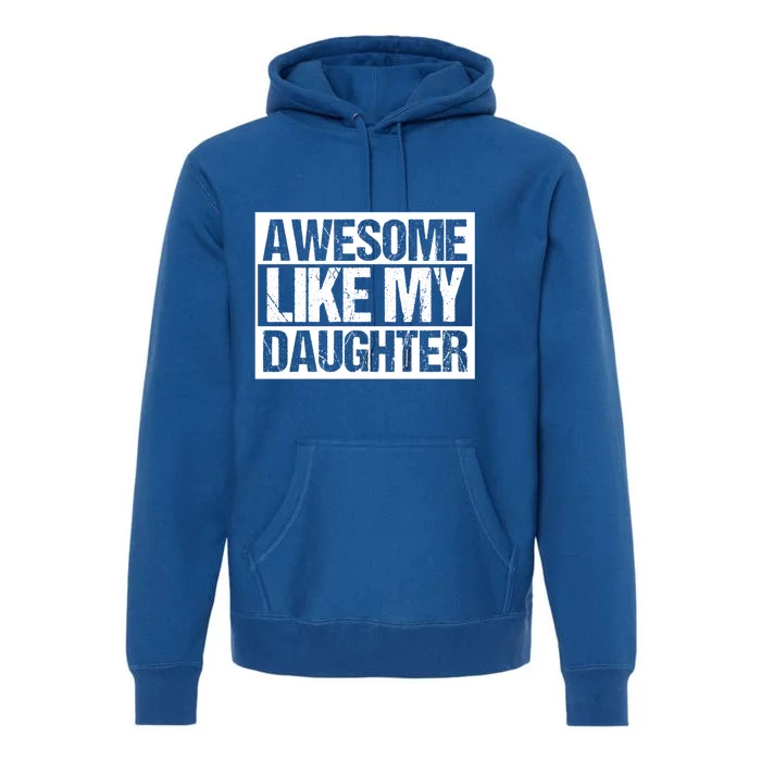 Funny Retro Awesome Like My Daughter Gift Premium Hoodie