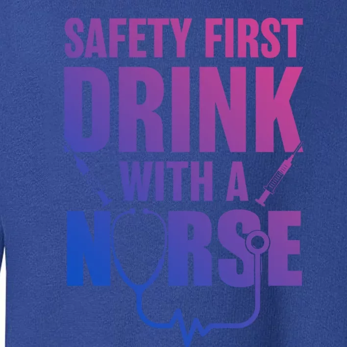 Funny Rn Appreciation Gift Safety First With A Nurse Cute Gift Toddler Sweatshirt