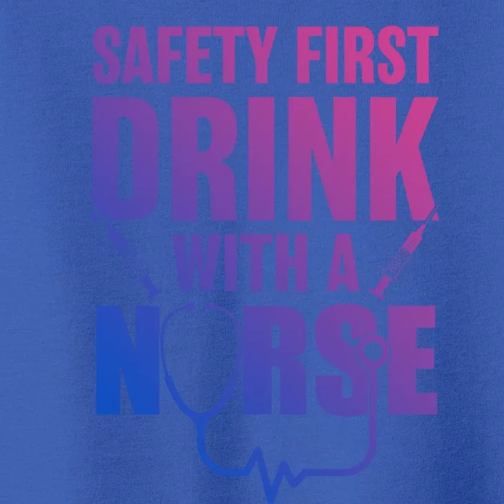 Funny Rn Appreciation Gift Safety First With A Nurse Cute Gift Toddler T-Shirt