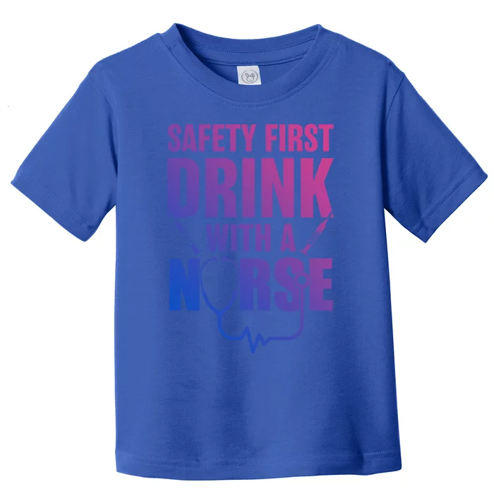 Funny Rn Appreciation Gift Safety First With A Nurse Cute Gift Toddler T-Shirt