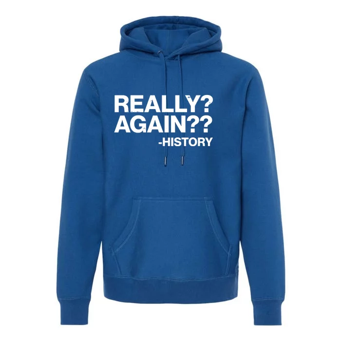 Funny Really Again History Premium Hoodie