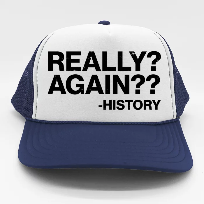 Funny Really Again History Trucker Hat