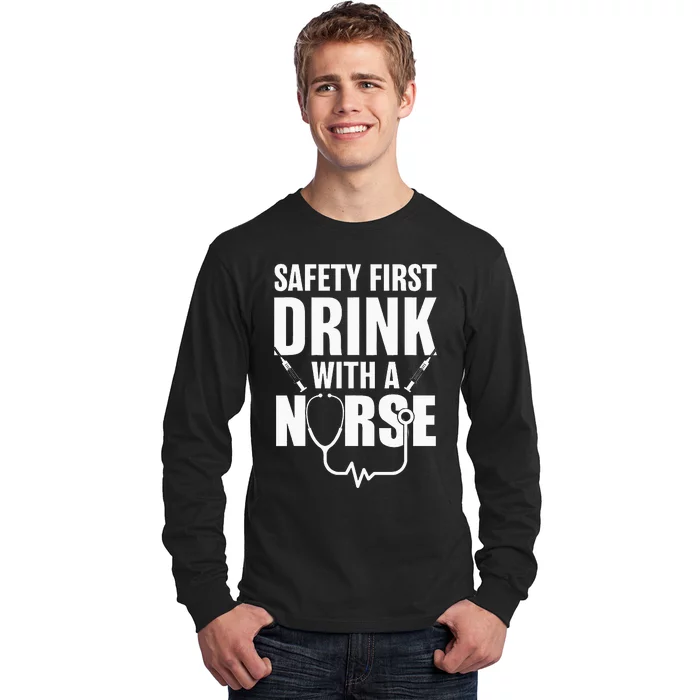 Funny RN Appreciation Gift Safety First Drink With A Nurse Long Sleeve Shirt