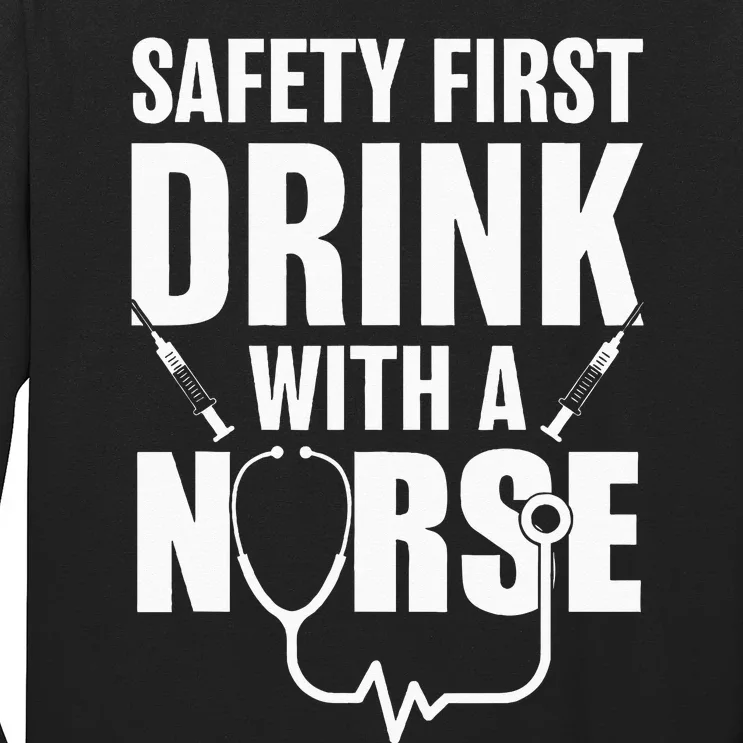 Funny RN Appreciation Gift Safety First Drink With A Nurse Long Sleeve Shirt