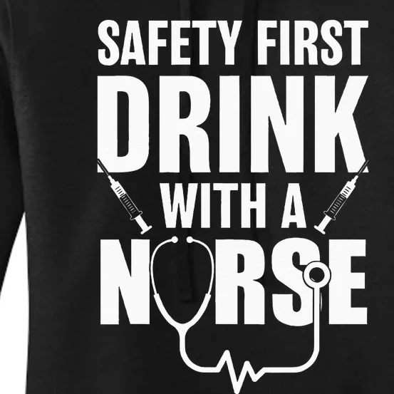 Funny RN Appreciation Gift Safety First Drink With A Nurse Women's Pullover Hoodie