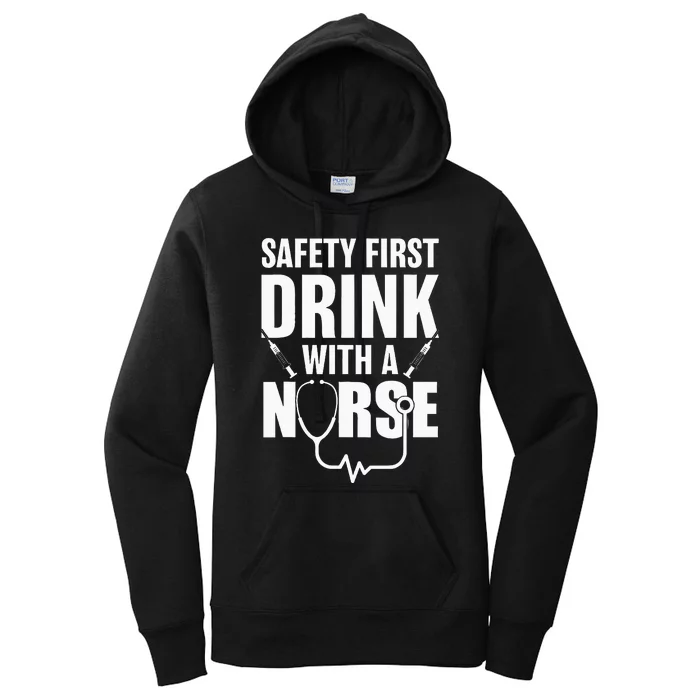 Funny RN Appreciation Gift Safety First Drink With A Nurse Women's Pullover Hoodie