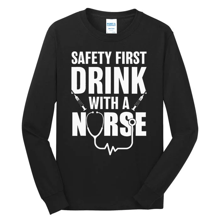 Funny RN Appreciation Gift Safety First Drink With A Nurse Tall Long Sleeve T-Shirt