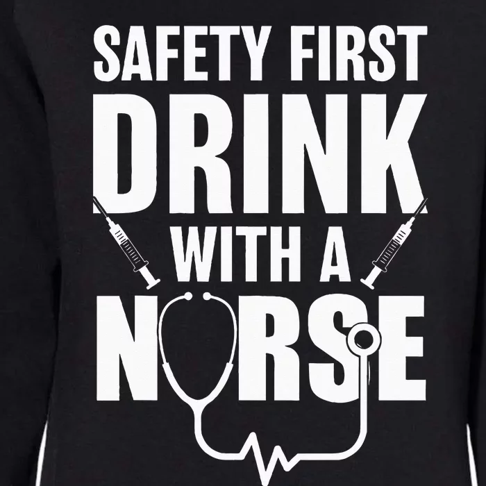 Funny RN Appreciation Gift Safety First Drink With A Nurse Womens California Wash Sweatshirt