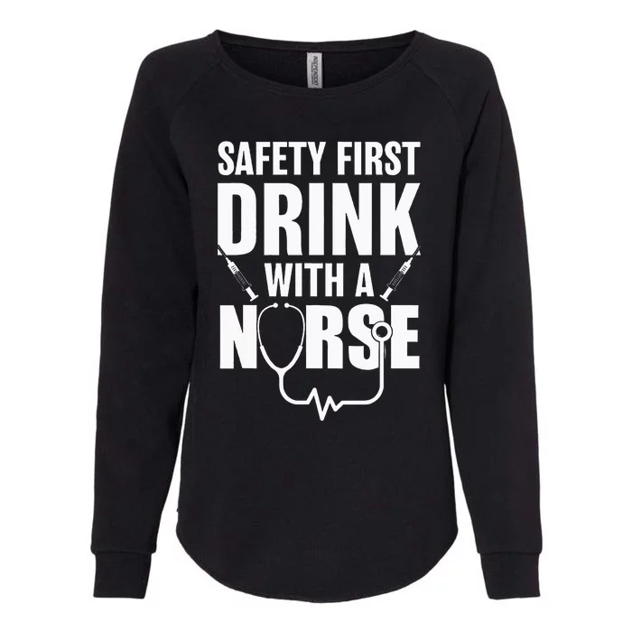 Funny RN Appreciation Gift Safety First Drink With A Nurse Womens California Wash Sweatshirt