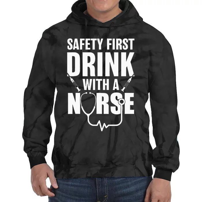 Funny RN Appreciation Gift Safety First Drink With A Nurse Tie Dye Hoodie