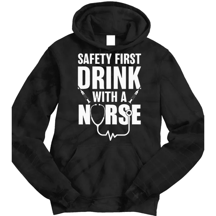 Funny RN Appreciation Gift Safety First Drink With A Nurse Tie Dye Hoodie