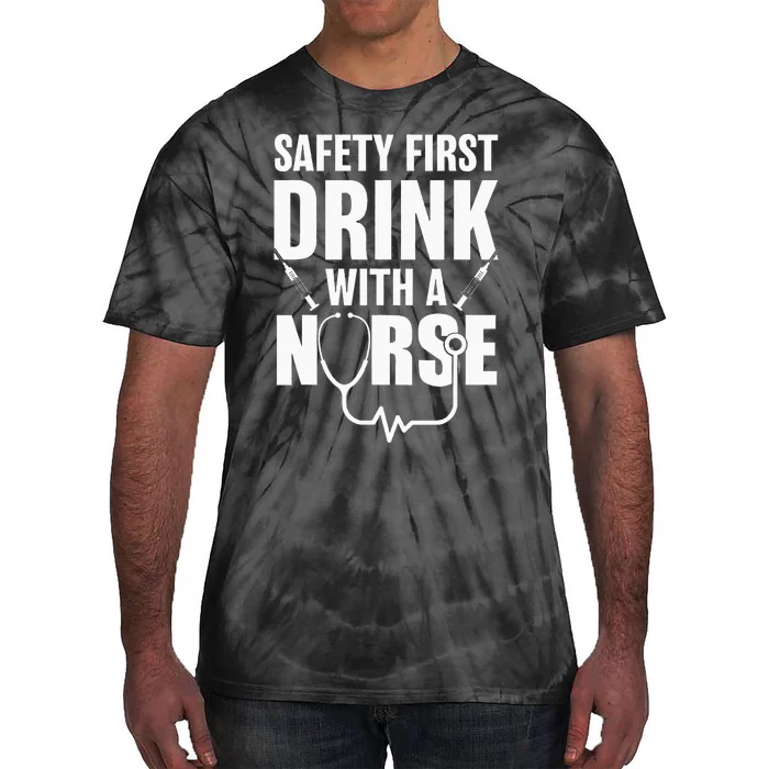 Funny RN Appreciation Gift Safety First Drink With A Nurse Tie-Dye T-Shirt