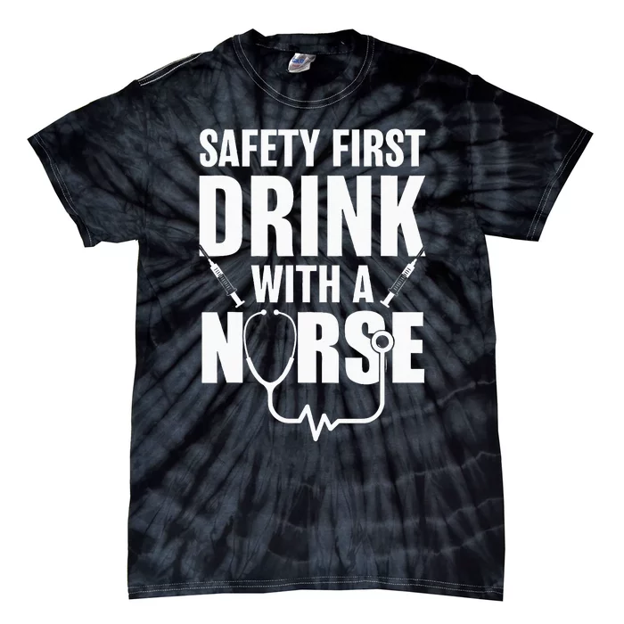 Funny RN Appreciation Gift Safety First Drink With A Nurse Tie-Dye T-Shirt