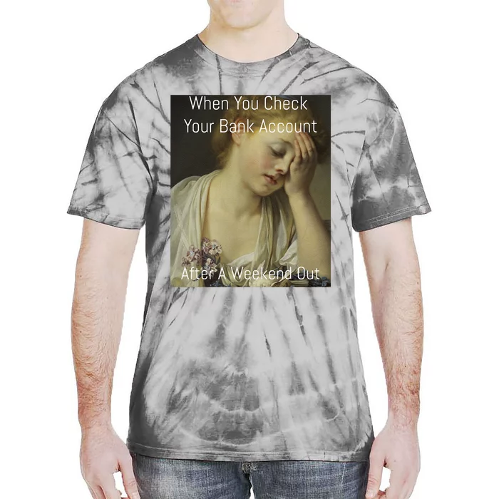 Funny Renaissance Art Meme When You Check Your Bank Account Tie-Dye T-Shirt