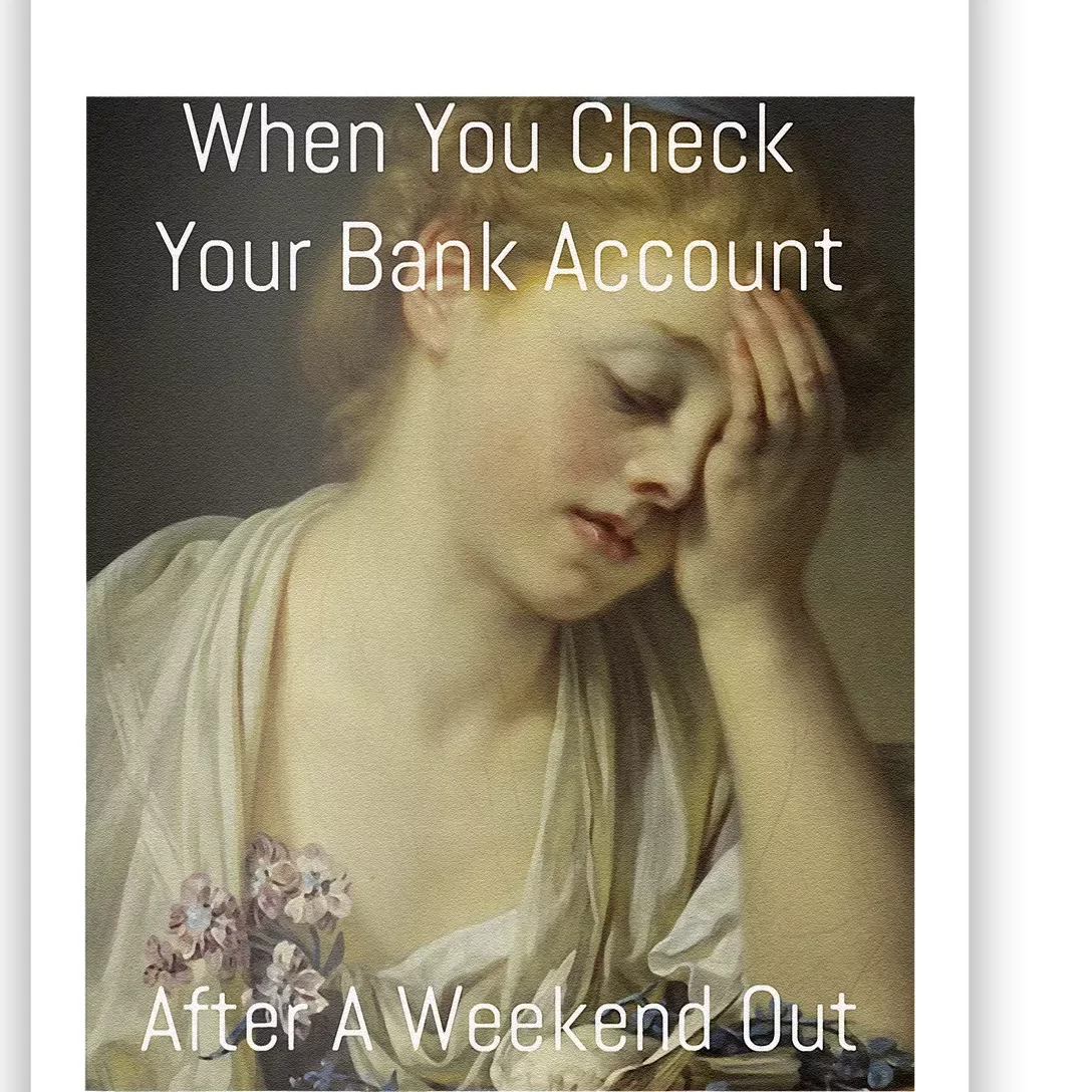 Funny Renaissance Art Meme When You Check Your Bank Account Poster