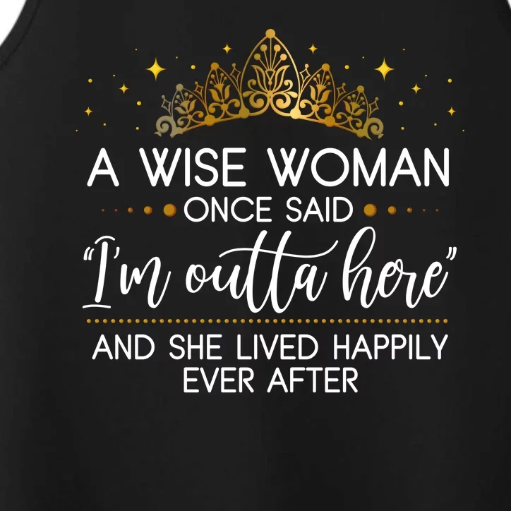 Funny Retirement A Wise Woman Once Said I'm Outta Here Performance Tank