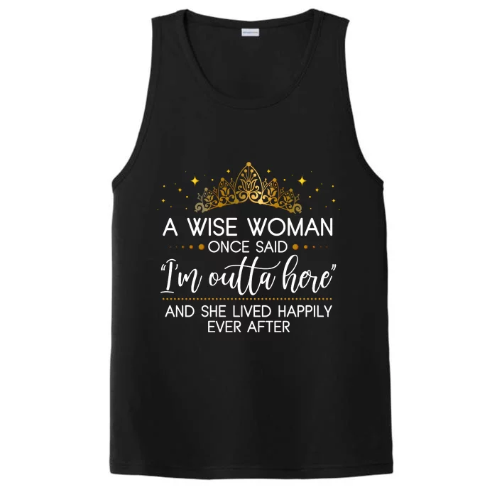 Funny Retirement A Wise Woman Once Said I'm Outta Here Performance Tank