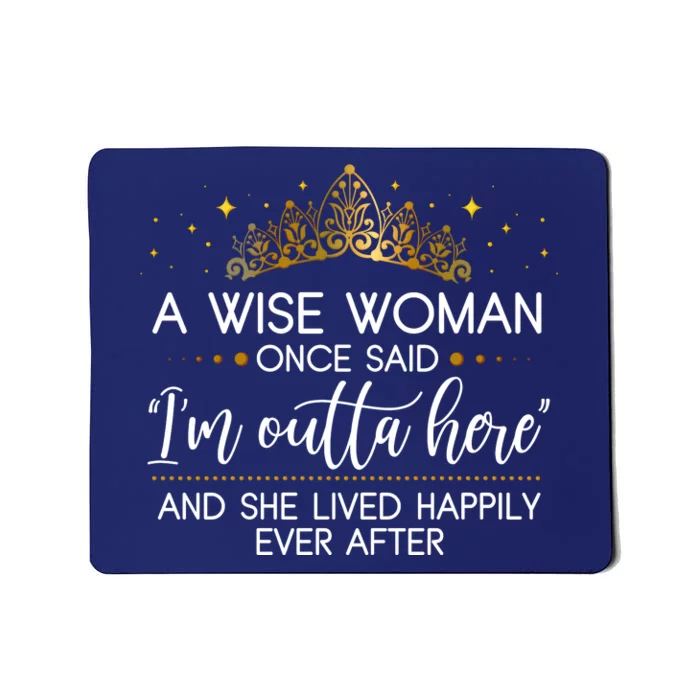 Funny Retirement A Wise Woman Once Said I'm Outta Here Mousepad