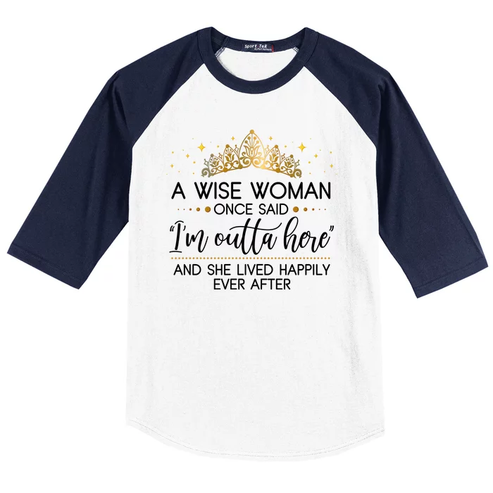 Funny Retirement A Wise Woman Once Said I'm Outta Here Baseball Sleeve Shirt