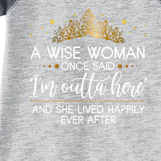 Funny Retirement A Wise Woman Once Said I'm Outta Here Infant Baby Jersey Bodysuit