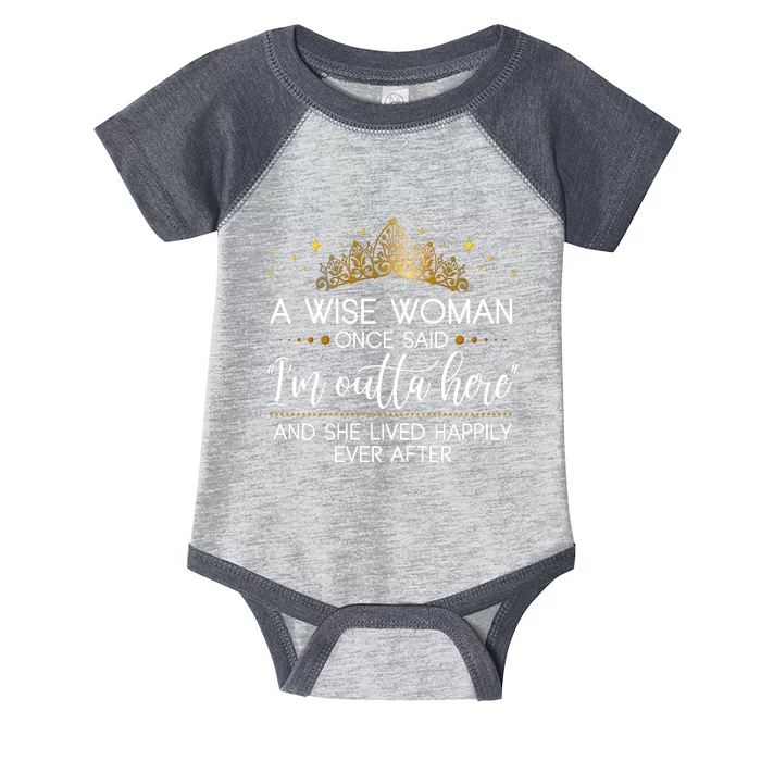 Funny Retirement A Wise Woman Once Said I'm Outta Here Infant Baby Jersey Bodysuit