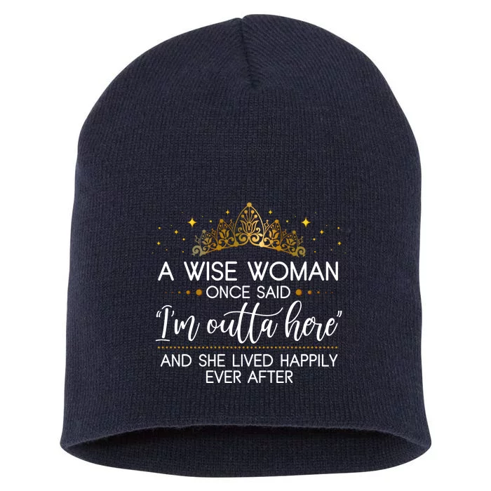 Funny Retirement A Wise Woman Once Said I'm Outta Here Short Acrylic Beanie