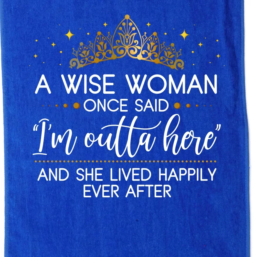 Funny Retirement A Wise Woman Once Said I'm Outta Here Platinum Collection Golf Towel