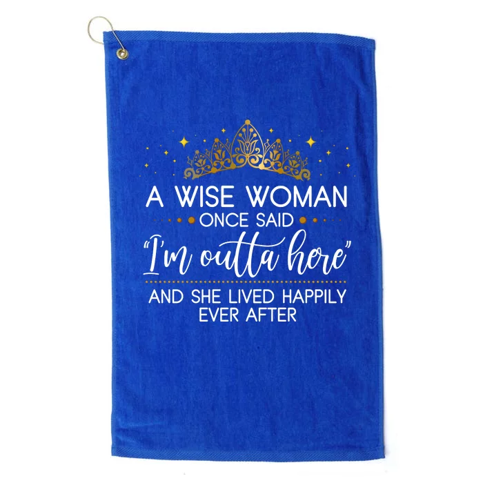 Funny Retirement A Wise Woman Once Said I'm Outta Here Platinum Collection Golf Towel