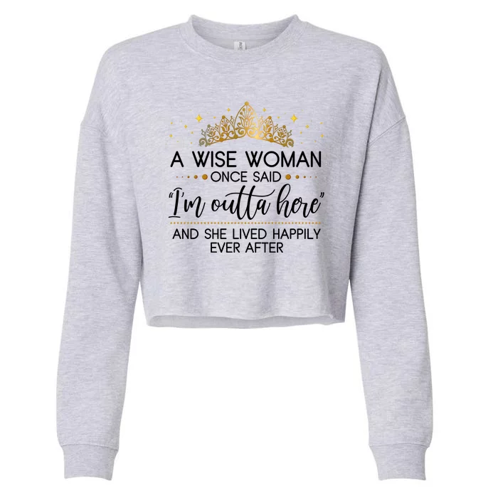 Funny Retirement A Wise Woman Once Said I'm Outta Here Cropped Pullover Crew