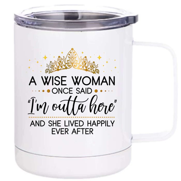 Funny Retirement A Wise Woman Once Said I'm Outta Here Front & Back 12oz Stainless Steel Tumbler Cup