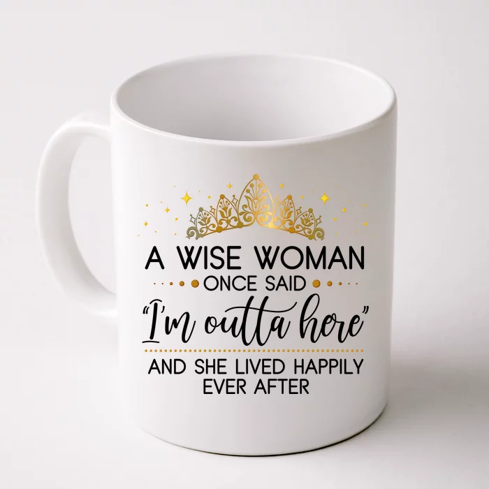 Funny Retirement A Wise Woman Once Said I'm Outta Here Front & Back Coffee Mug