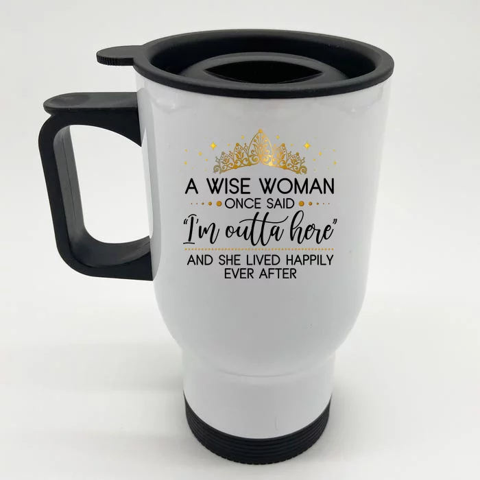 Funny Retirement A Wise Woman Once Said I'm Outta Here Front & Back Stainless Steel Travel Mug