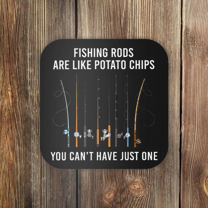 Fishing Rods Are Like Potato Chips You CanT Have Just One Coaster