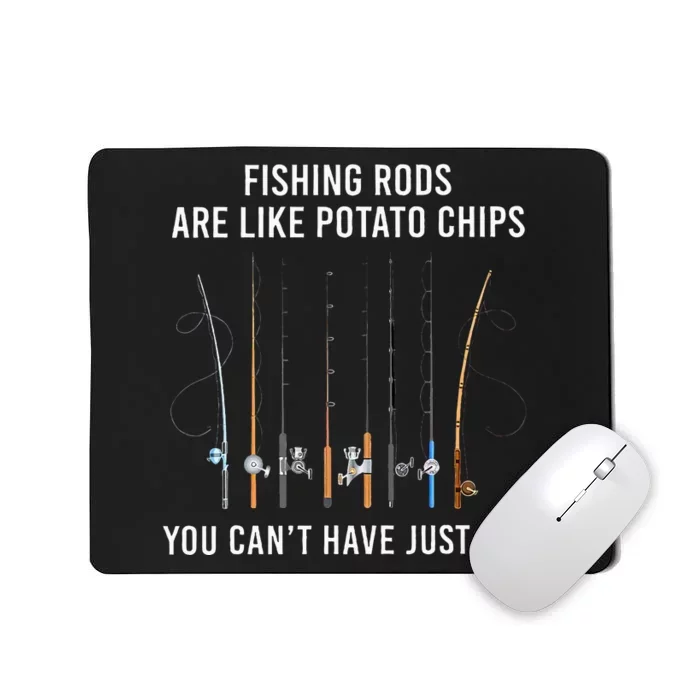 Fishing Rods Are Like Potato Chips You CanT Have Just One Mousepad