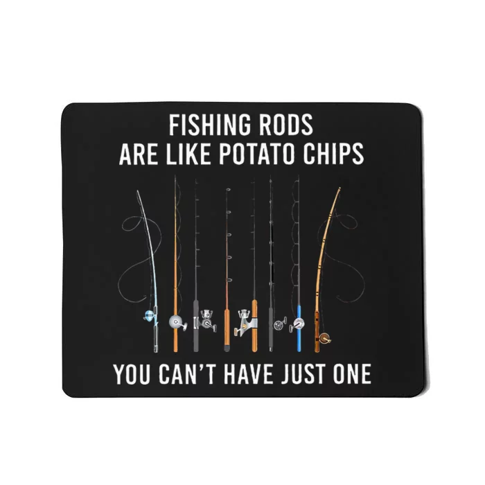 Fishing Rods Are Like Potato Chips You CanT Have Just One Mousepad