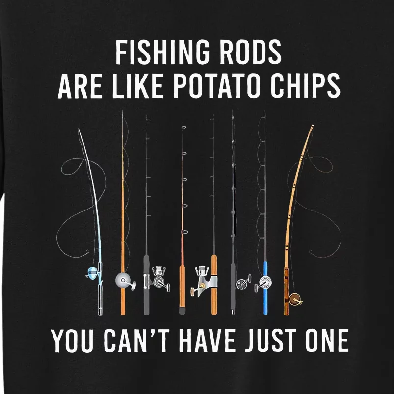 Fishing Rods Are Like Potato Chips You CanT Have Just One Tall Sweatshirt