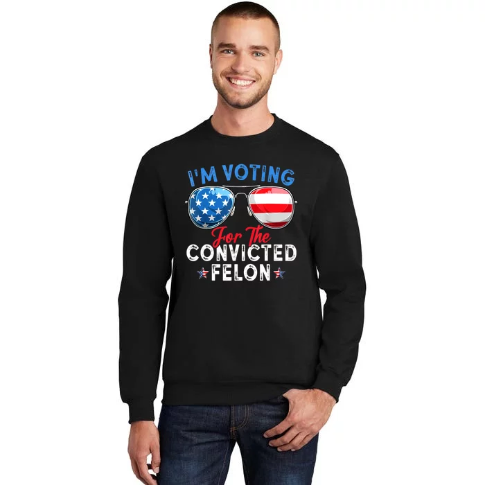 Funny Retro American Flag Im Voting For The Convicted Felon Gift Sweatshirt