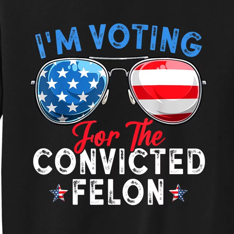 Funny Retro American Flag Im Voting For The Convicted Felon Gift Sweatshirt