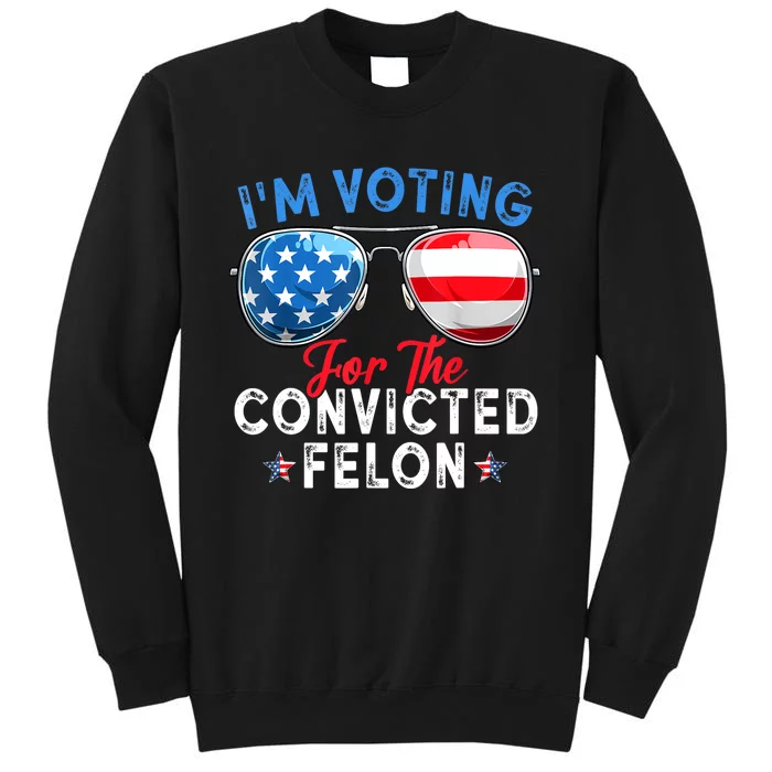 Funny Retro American Flag Im Voting For The Convicted Felon Gift Sweatshirt