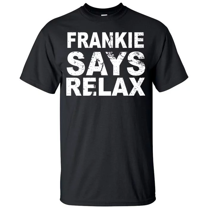 Frankie Says Relax Tall T-Shirt