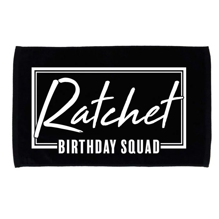 Funny Ratchet Birthday Squad Matching Group Shirts Microfiber Hand Towel