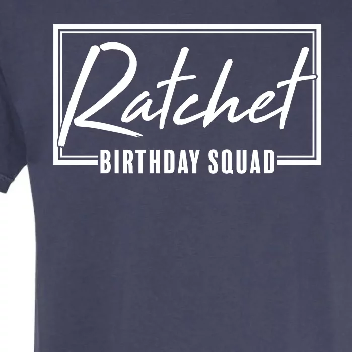 Funny Ratchet Birthday Squad Matching Group Shirts Garment-Dyed Heavyweight T-Shirt