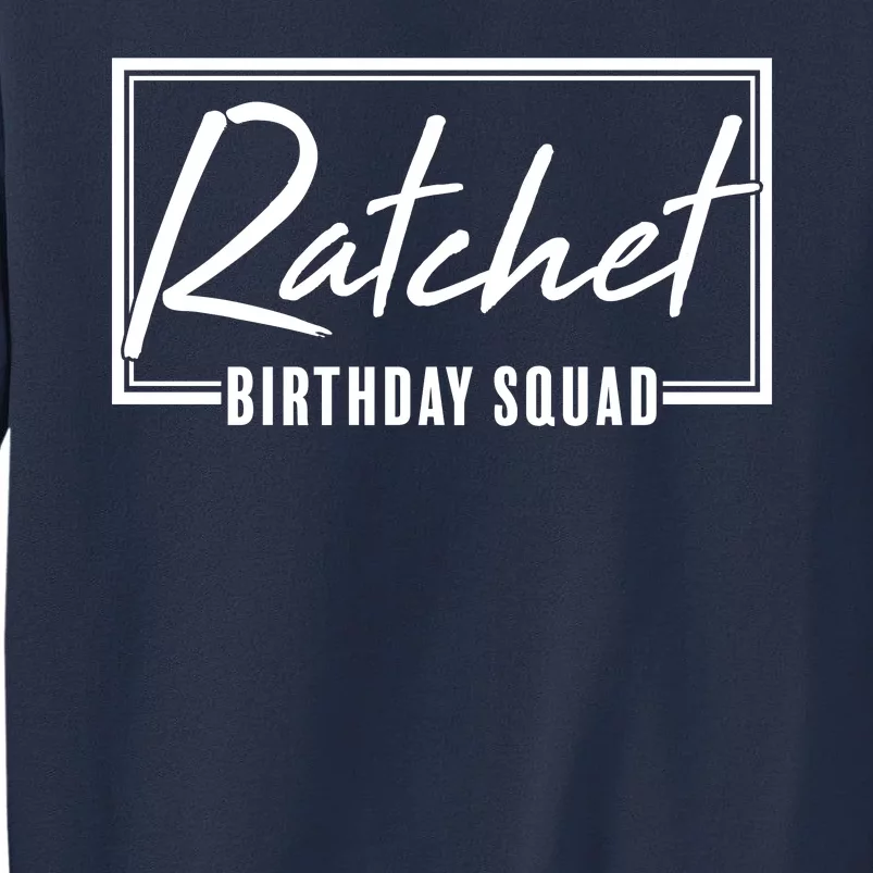 Funny Ratchet Birthday Squad Matching Group Shirts Sweatshirt