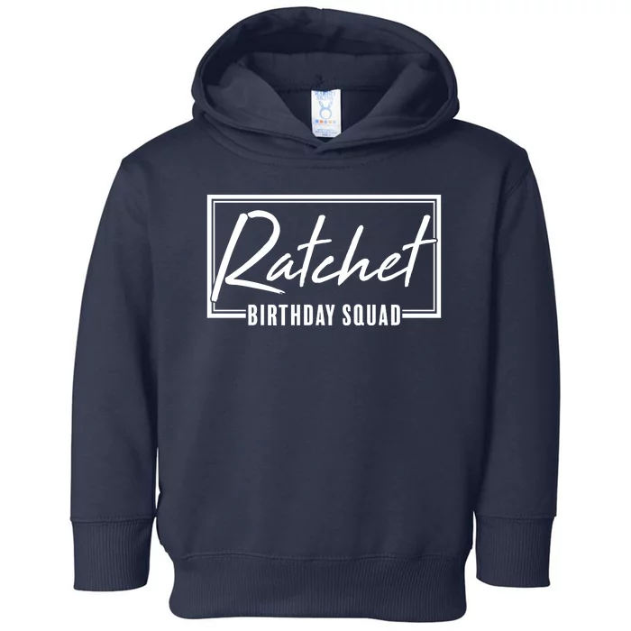 Funny Ratchet Birthday Squad Matching Group Shirts Toddler Hoodie