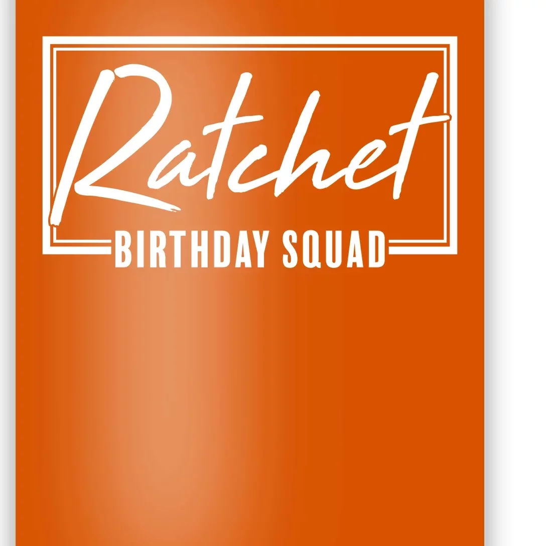 Funny Ratchet Birthday Squad Matching Group Shirts Poster