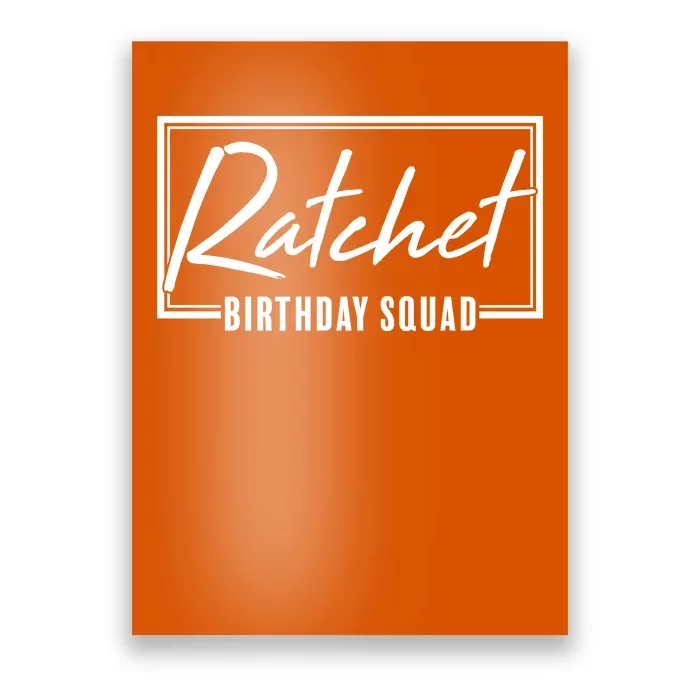 Funny Ratchet Birthday Squad Matching Group Shirts Poster