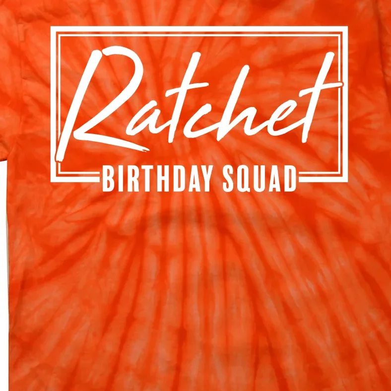 Funny Ratchet Birthday Squad Matching Group Shirts Tie-Dye T-Shirt