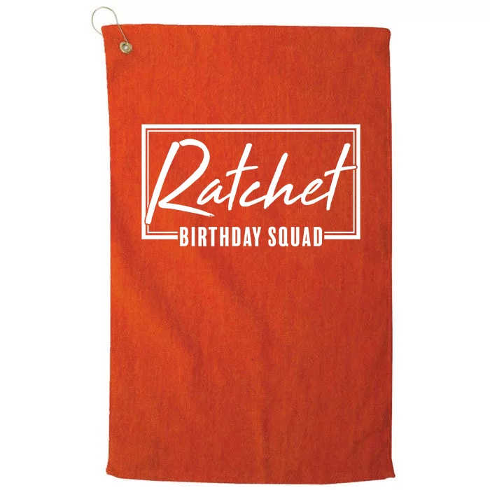 Funny Ratchet Birthday Squad Matching Group Shirts Platinum Collection Golf Towel