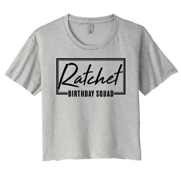 Funny Ratchet Birthday Squad Matching Group Shirts Women's Crop Top Tee