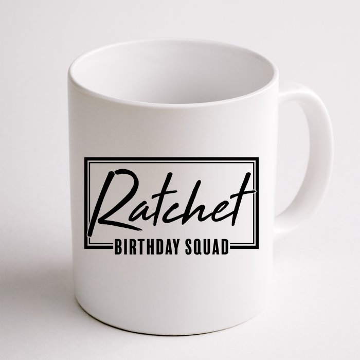 Funny Ratchet Birthday Squad Matching Group Shirts Front & Back Coffee Mug